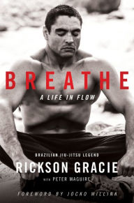 Title: Breathe: A Life in Flow, Author: Rickson Gracie