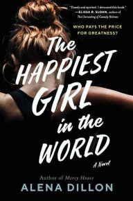 Title: The Happiest Girl in the World: A Novel, Author: Alena Dillon