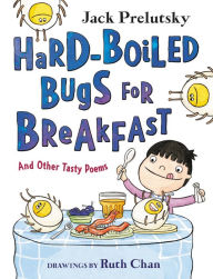 Title: Hard-Boiled Bugs for Breakfast: And Other Tasty Poems, Author: Jack Prelutsky