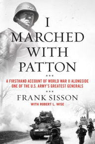 Free book to download to ipod I Marched with Patton: A Firsthand Account of World War II Alongside One of the U.S. Army's Greatest Generals by 