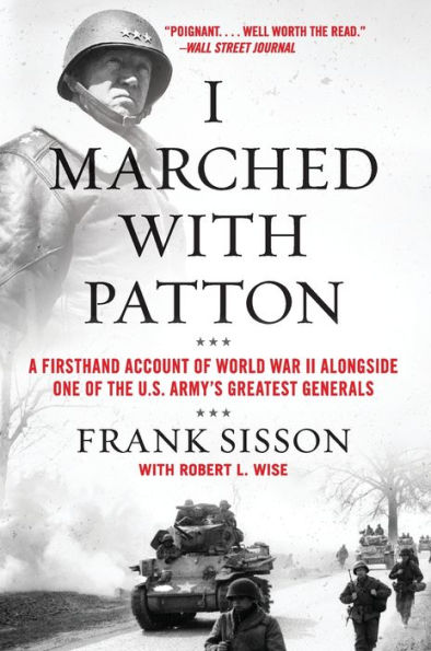 I Marched with Patton: A Firsthand Account of World War II Alongside One the U.S. Army's Greatest Generals