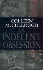 Title: An Indecent Obsession, Author: Colleen McCullough
