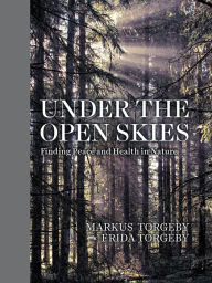 Title: Under the Open Skies: Finding Peace and Health in Nature, Author: Markus Torgeby