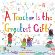 Title: A Teacher Is the Greatest Gift, Author: E. B. Cobbler