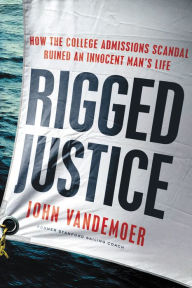 Amazon kindle ebooks free Rigged Justice: How the College Admissions Scandal Ruined an Innocent Man's Life ePub RTF PDB (English Edition)