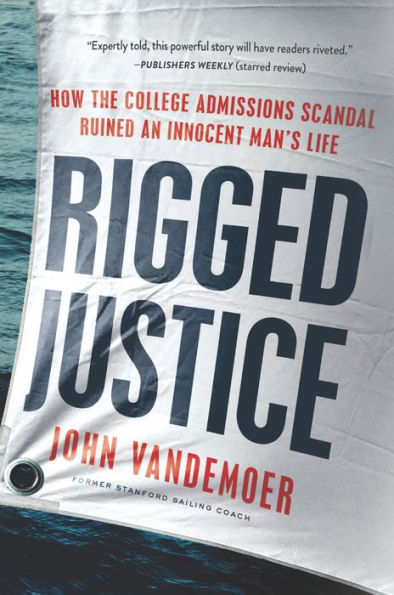 Rigged Justice: How the College Admissions Scandal Ruined an Innocent Man's Life