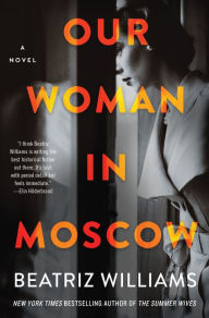 Title: Our Woman in Moscow, Author: Beatriz Williams