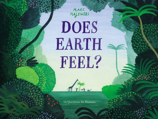 Does Earth Feel?: 14 Questions for Humans by Marc Majewski, Hardcover ...