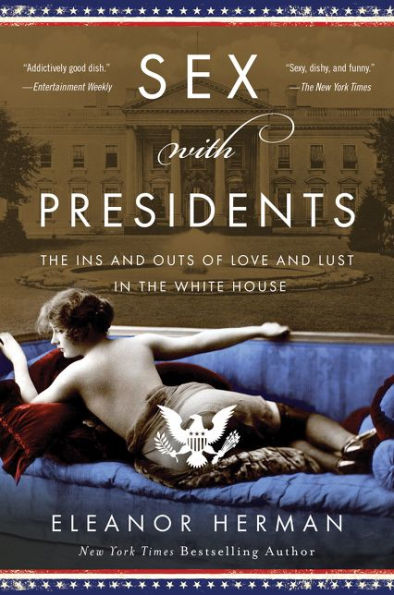 Sex with Presidents: the Ins and Outs of Love Lust White House