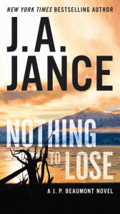 Title: Nothing to Lose (J. P. Beaumont Series #25), Author: J. A. Jance