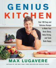 Free audio books and downloads Genius Kitchen: Over 100 Easy and Delicious Recipes to Make Your Brain Sharp, Body Strong, and Taste Buds Happy  by Max Lugavere (English literature) 9780063022942