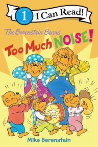 Title: The Berenstain Bears: Too Much Noise!, Author: Mike Berenstain