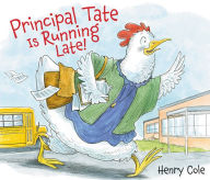 Title: Principal Tate Is Running Late!, Author: Henry Cole