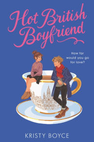 Title: Hot British Boyfriend, Author: Kristy Boyce