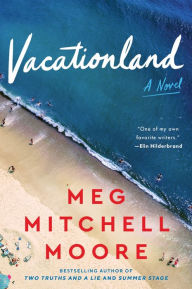 Title: Vacationland: A Novel, Author: Meg Mitchell Moore