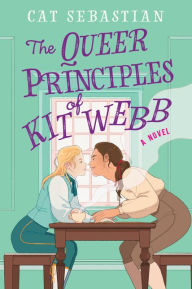 Free mobipocket ebook downloads The Queer Principles of Kit Webb: A Novel by Cat Sebastian