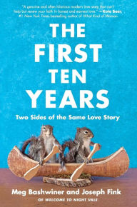 Electronics books for free download The First Ten Years: Two Sides of the Same Love Story by Joseph Fink, Meg Bashwiner 9780063027251