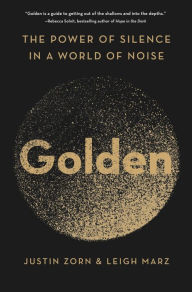 Download free electronics books Golden: The Power of Silence in a World of Noise 9780063027619 (English literature)  by Justin Zorn, Leigh Marz