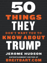 Title: 50 Things They Don't Want You to Know About Trump, Author: Jerome Hudson