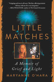 Title: Little Matches: A Memoir of Finding Light in the Dark, Author: Maryanne O'Hara