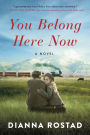 You Belong Here Now: A Novel