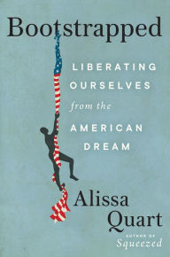 Free ebooks download for android phones Bootstrapped: Liberating Ourselves from the American Dream by Alissa Quart, Alissa Quart MOBI ePub iBook 9780063028005 (English literature)