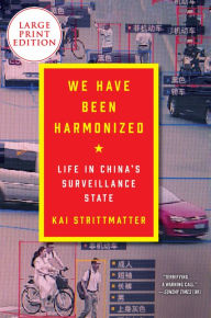 Title: We Have Been Harmonized: Life in China's Surveillance State, Author: Kai Strittmatter