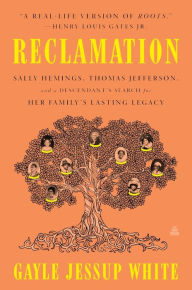 Title: Reclamation: Sally Hemings, Thomas Jefferson, and a Descendant's Search for Her Family's Lasting Legacy, Author: Gayle Jessup White