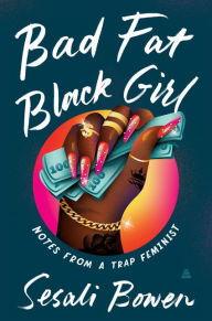 Free digital electronics books downloads Bad Fat Black Girl: Notes from a Trap Feminist 9780063028708 by Sesali Bowen