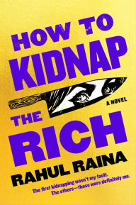 Title: How to Kidnap the Rich, Author: Rahul Raina