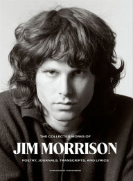 Title: The Collected Works of Jim Morrison: Poetry, Journals, Transcripts, and Lyrics, Author: Jim Morrison