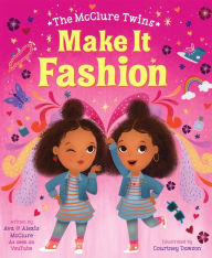 Free books to download to ipad mini The McClure Twins: Make It Fashion by Ava McClure, Courtney Dawson, Alexis McClure 9780063029521 DJVU ePub iBook