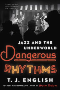 Ebook free download epub format Dangerous Rhythms: Jazz and the Underworld by T. J. English  9780063031418