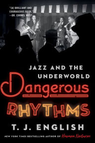 Title: Dangerous Rhythms: Jazz and the Underworld, Author: T. J. English