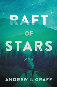 Title: Raft of Stars: A Novel, Author: Andrew J. Graff