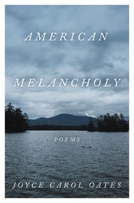 Ebook store free download American Melancholy: Poems ePub by Joyce Carol Oates