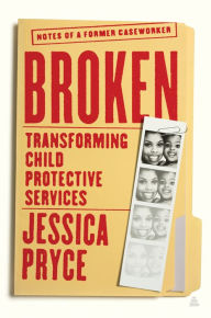 Free ebooks downloading Broken: Transforming Child Protective Services - Notes of a Former Caseworker in English by Jessica Pryce 9780063036192 