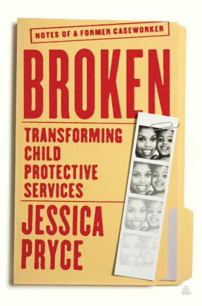 Broken: Transforming Child Protective Services - Notes of a Former Caseworker