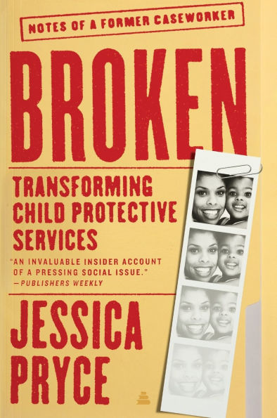 Broken: Transforming Child Protective Services-Notes of a Former Caseworker