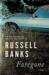 Title: Foregone, Author: Russell Banks