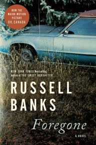 Title: Foregone, Author: Russell Banks