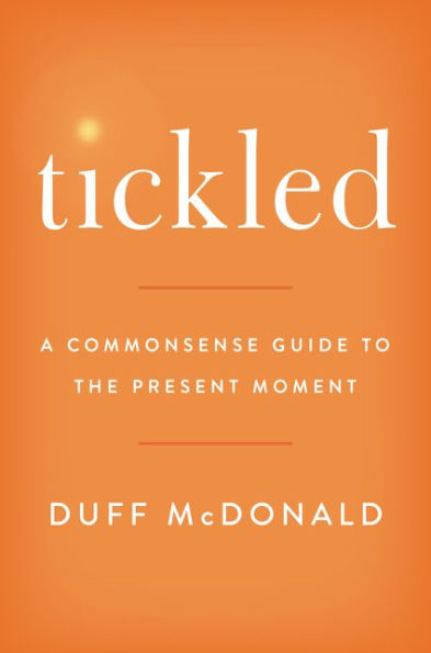 Tickled: A Commonsense Guide to the Present Moment