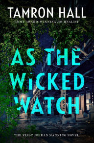 Title: As the Wicked Watch: The First Jordan Manning Novel, Author: Tamron Hall