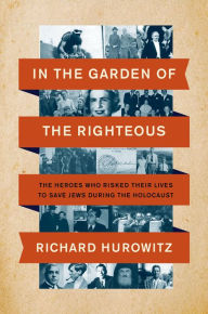 Download ebooks to ipod free In the Garden of the Righteous: The Heroes Who Risked Their Lives to Save Jews During the Holocaust 9780063037236 (English literature) CHM PDB iBook