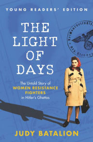 Download pdf books online for free The Light of Days Young Readers' Edition: The Untold Story of Women Resistance Fighters in Hitler's Ghettos 9780063037700 by  English version