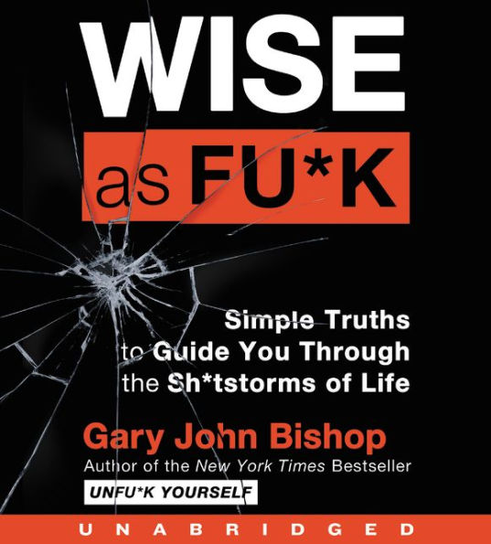 Wise As Fu*k CD: Simple Truths to Guide You Through the Sh*tstorms of Life