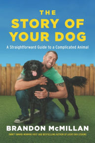 Free e-book text download The Story of Your Dog: A Straightforward Guide to a Complicated Animal (English literature) iBook by Brandon McMillan