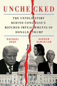 Free downloadable books for mp3 players Unchecked: The Untold Story Behind Congress's Botched Impeachments of Donald Trump by Rachael Bade, Karoun Demirjian, Rachael Bade, Karoun Demirjian 9780063040793