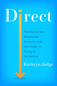 Easy english audio books download Direct: The Rise of the Middleman Economy and the Power of Going to the Source by Kathryn Judge in English 9780063041974