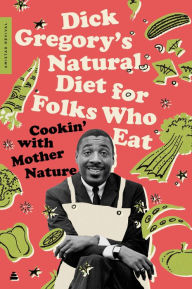 Title: Dick Gregory's Natural Diet for Folks Who Eat: Cookin' with Mother Nature, Author: Dick Gregory